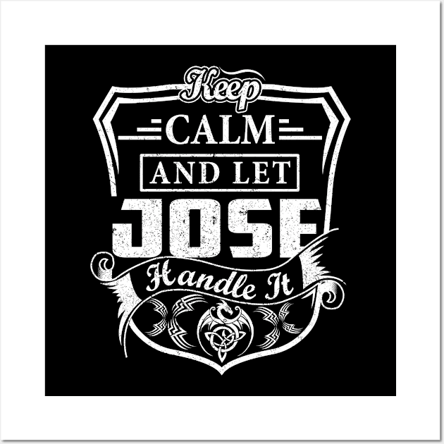 Keep Calm and Let JOSE Handle It Wall Art by Jenni